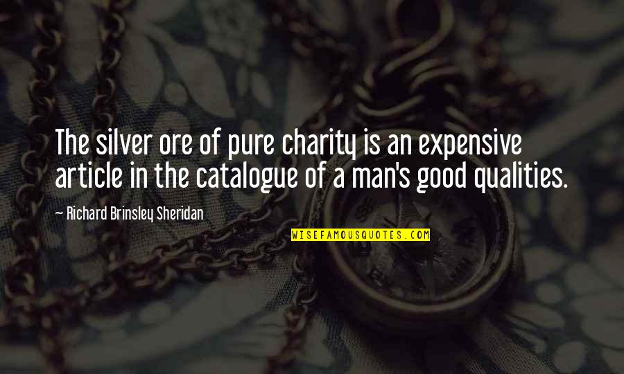 Good Qualities Quotes By Richard Brinsley Sheridan: The silver ore of pure charity is an