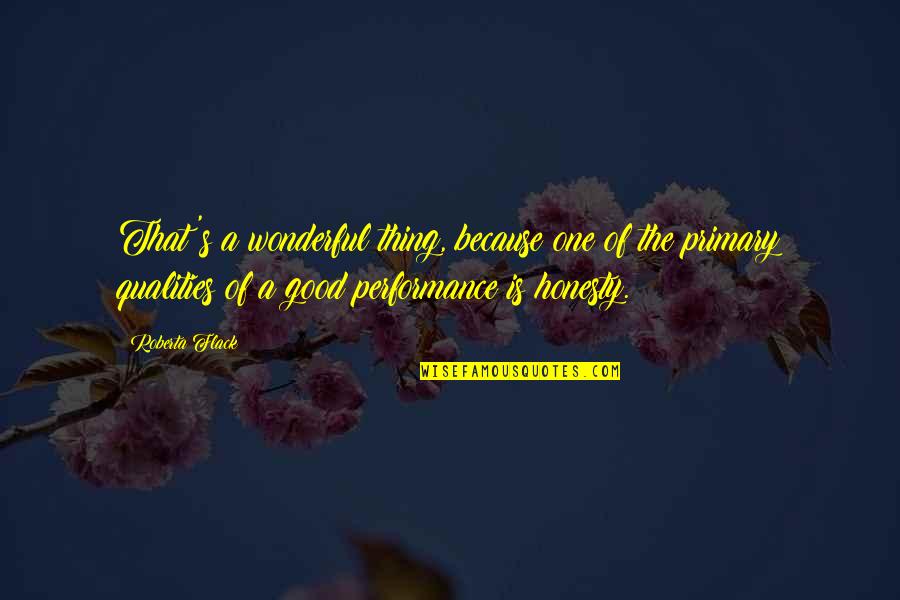 Good Qualities Quotes By Roberta Flack: That's a wonderful thing, because one of the Good Qualities Quotes By Roberta Flack: That's a wonderful thing, because one of the
