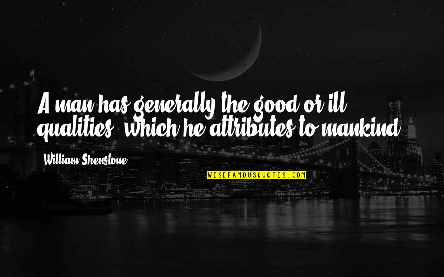 Good Qualities Quotes By William Shenstone: A man has generally the good or ill