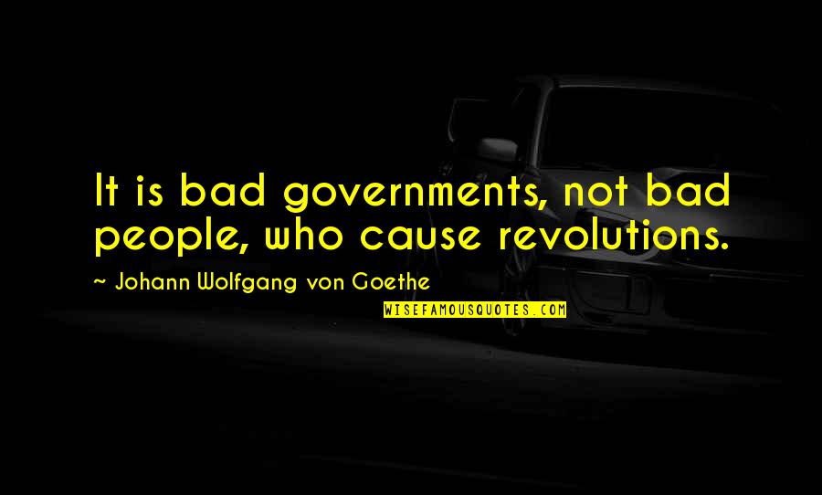 Good Questioning Quotes By Johann Wolfgang Von Goethe: It is bad governments, not bad people, who