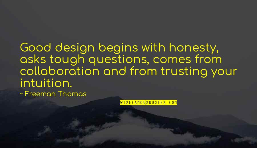 Good Questions Quotes By Freeman Thomas: Good design begins with honesty, asks tough questions,