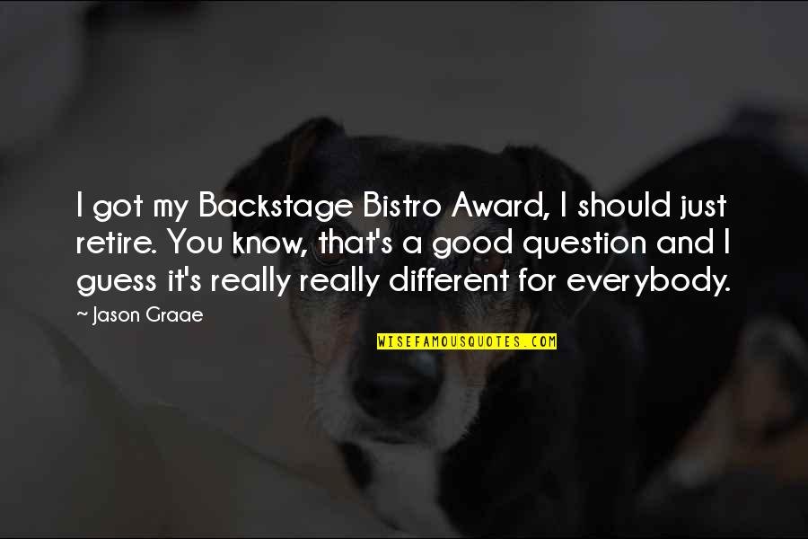Good Questions Quotes By Jason Graae: I got my Backstage Bistro Award, I should