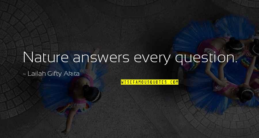 Good Questions Quotes By Lailah Gifty Akita: Nature answers every question.