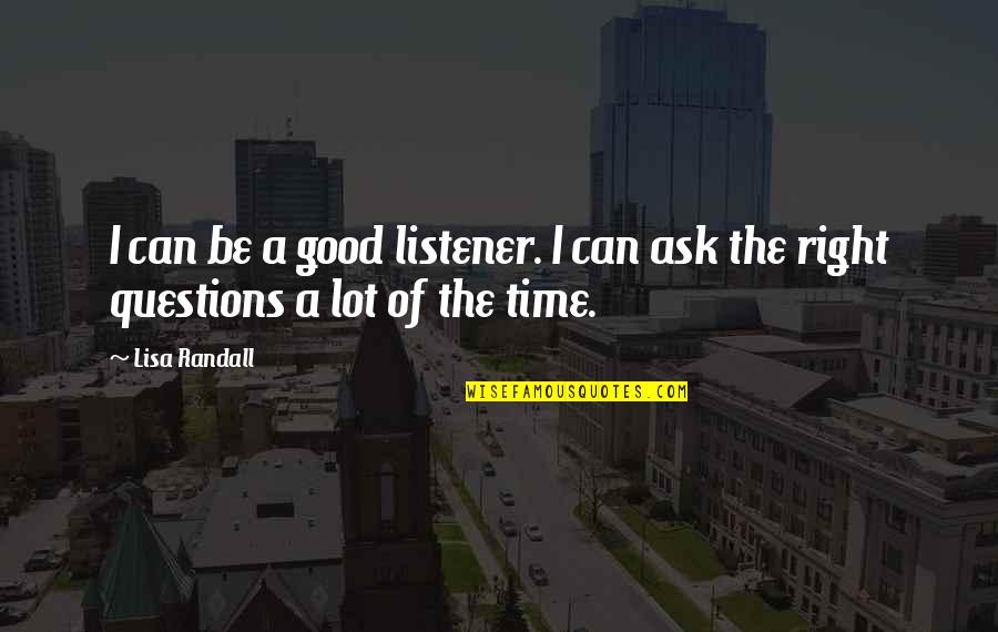 Good Questions Quotes By Lisa Randall: I can be a good listener. I can