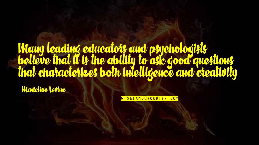 Good Questions Quotes By Madeline Levine: Many leading educators and psychologists believe that it