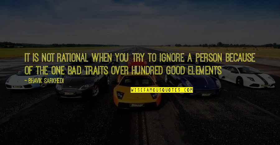 Good Quote Quotes By Bhavik Sarkhedi: It is not rational when you try to