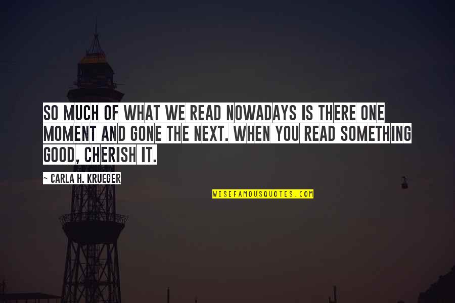 Good Quote Quotes By Carla H. Krueger: So much of what we read nowadays is