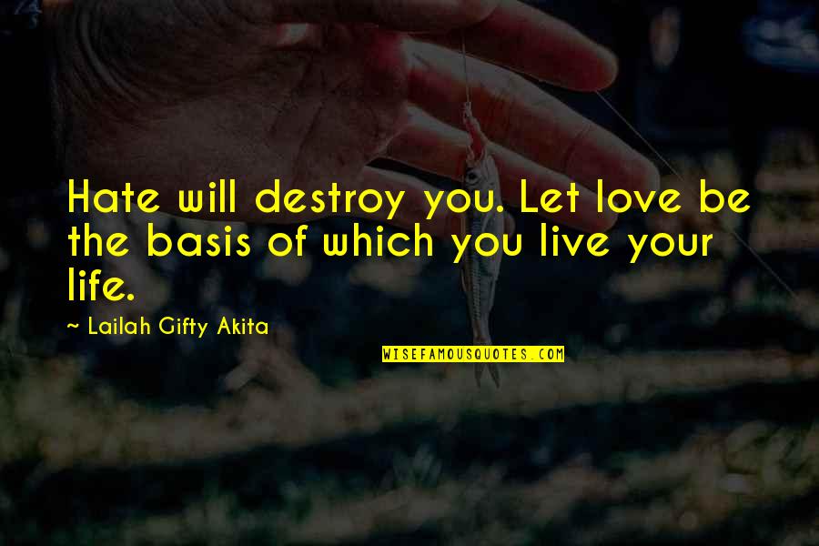 Good Quote Quotes By Lailah Gifty Akita: Hate will destroy you. Let love be the