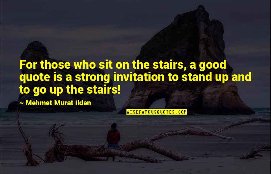 Good Quote Quotes By Mehmet Murat Ildan: For those who sit on the stairs, a