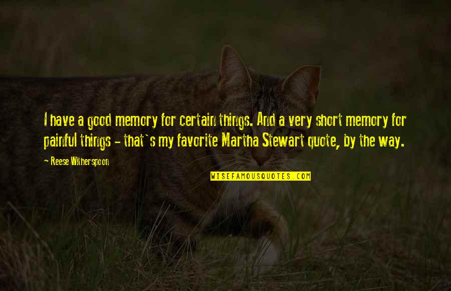 Good Quote Quotes By Reese Witherspoon: I have a good memory for certain things.