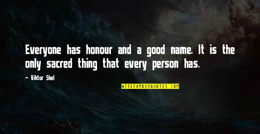 Good Quote Quotes By Viktor Shel: Everyone has honour and a good name. It
