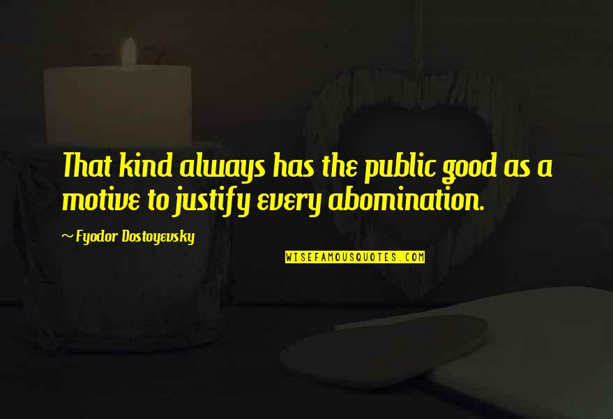 Good Quotes By Fyodor Dostoyevsky: That kind always has the public good as