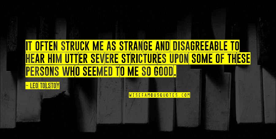 Good Quotes By Leo Tolstoy: It often struck me as strange and disagreeable