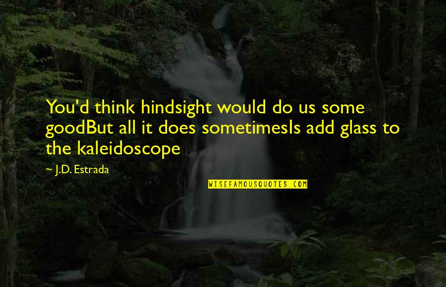 Good Quotes Quotes By J.D. Estrada: You'd think hindsight would do us some goodBut