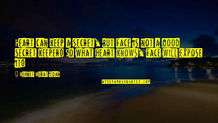 Good Quotes Quotes By Mehmet Murat Ildan: Heart can keep a secret, but face is