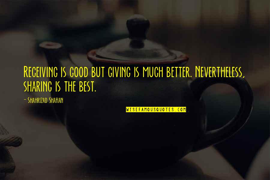 Good Quotes Quotes By Shahrizad Shafian: Receiving is good but giving is much better.