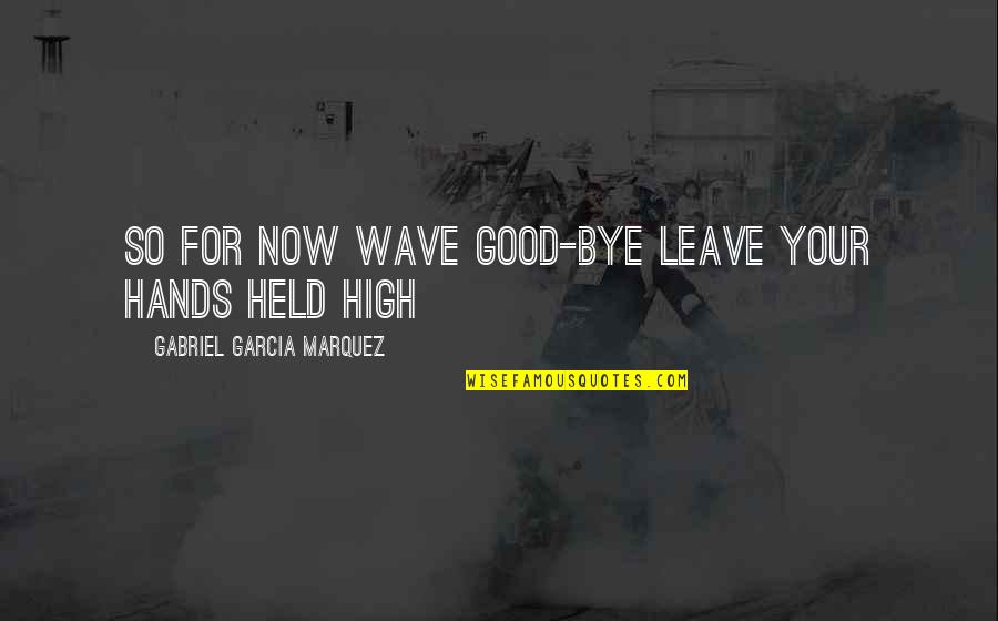 Good R&b Lyric Quotes By Gabriel Garcia Marquez: So for now wave good-bye leave your hands Good R&b Lyric Quotes By Gabriel Garcia Marquez: So for now wave good-bye leave your hands