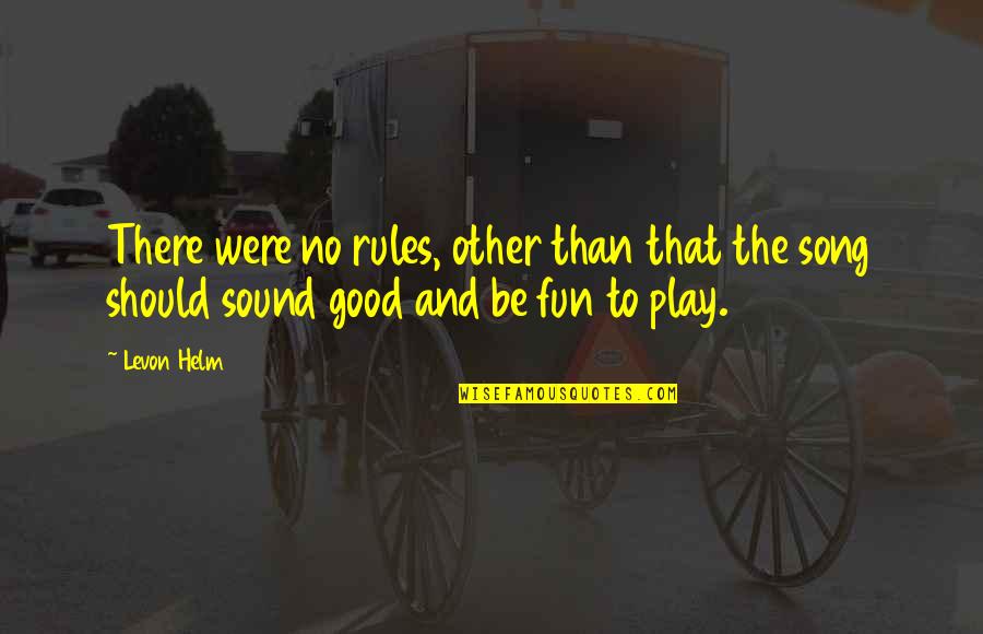 Good R&b Song Quotes By Levon Helm: There were no rules, other than that the