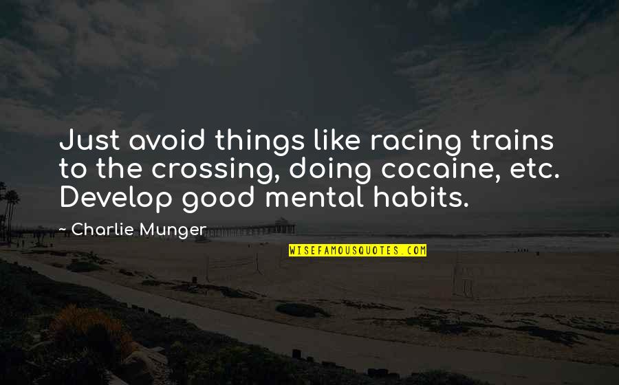 Good Racing Quotes By Charlie Munger: Just avoid things like racing trains to the