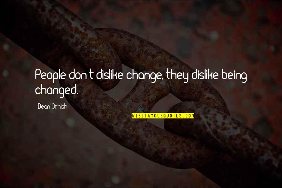 Good Raksha Bandhan Quotes By Dean Ornish: People don't dislike change, they dislike being changed. Good Raksha Bandhan Quotes By Dean Ornish: People don't dislike change, they dislike being changed.
