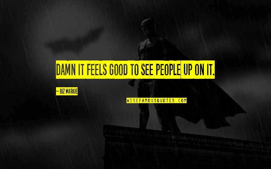 Good Rap Quotes By Biz Markie: Damn it feels good to see people up Good Rap Quotes By Biz Markie: Damn it feels good to see people up