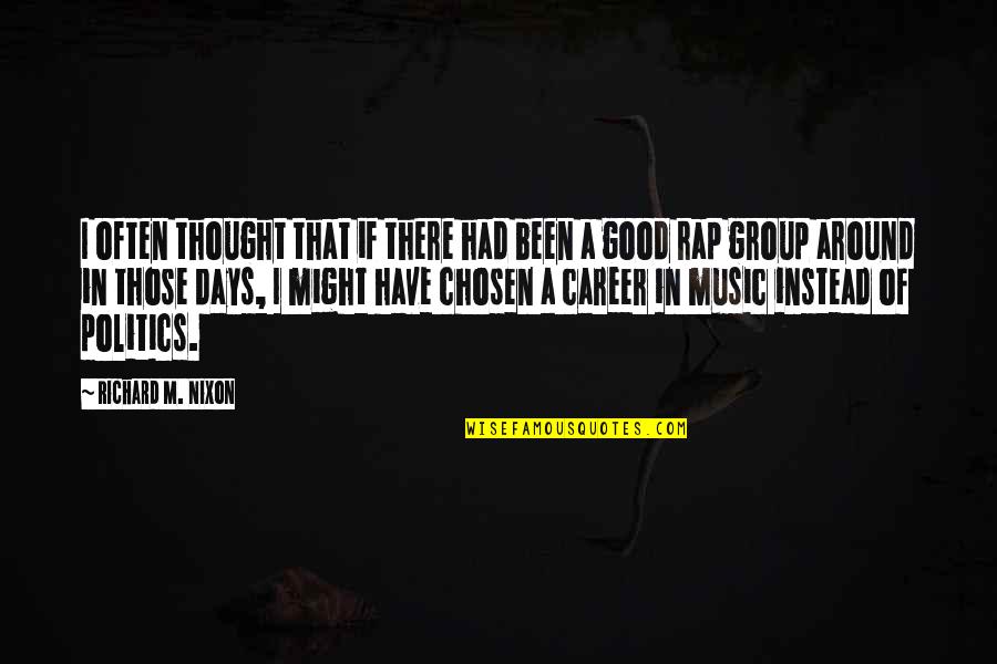 Good Rap Quotes By Richard M. Nixon: I often thought that if there had been