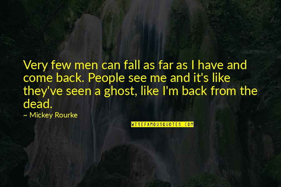 Good Rapport Quotes By Mickey Rourke: Very few men can fall as far as Good Rapport Quotes By Mickey Rourke: Very few men can fall as far as