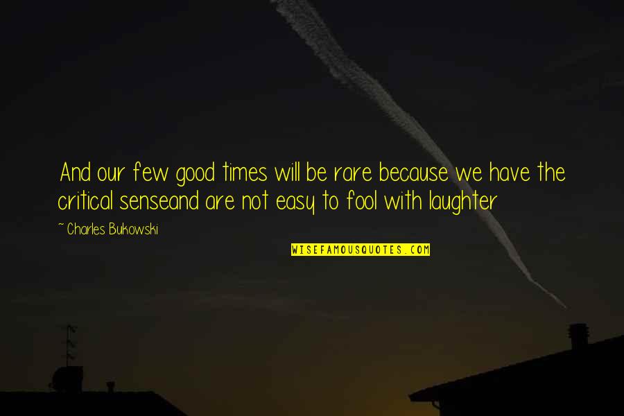 Good Rare Quotes By Charles Bukowski: And our few good times will be rare