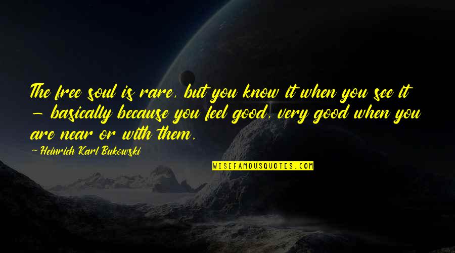 Good Rare Quotes By Heinrich Karl Bukowski: The free soul is rare, but you know