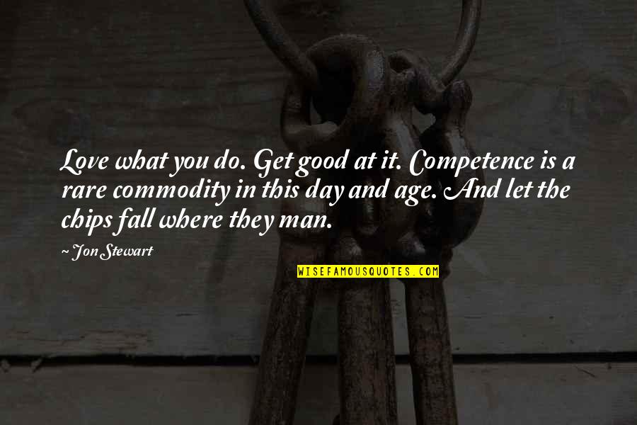 Good Rare Quotes By Jon Stewart: Love what you do. Get good at it.