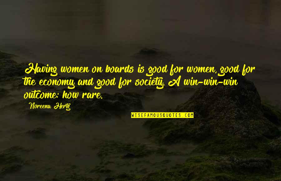 Good Rare Quotes By Noreena Hertz: Having women on boards is good for women,