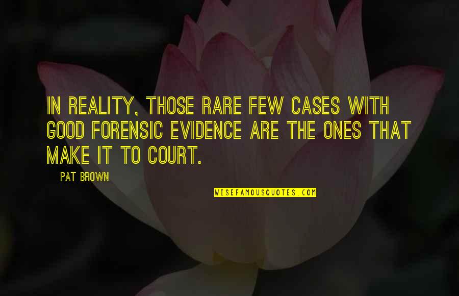 Good Rare Quotes By Pat Brown: In reality, those rare few cases with good