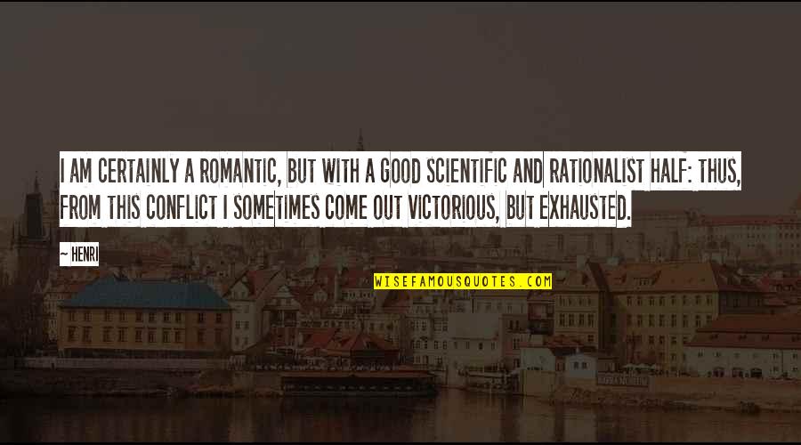 Good Rationalist Quotes By Henri: I am certainly a romantic, but with a