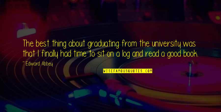 Good Read Best Quotes By Edward Abbey: The best thing about graduating from the university Good Read Best Quotes By Edward Abbey: The best thing about graduating from the university