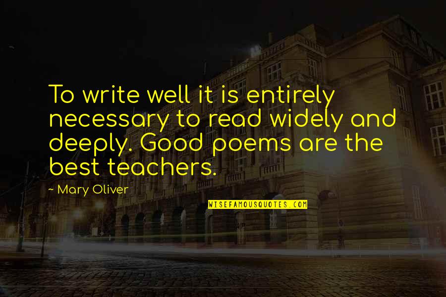 Good Read Best Quotes By Mary Oliver: To write well it is entirely necessary to Good Read Best Quotes By Mary Oliver: To write well it is entirely necessary to
