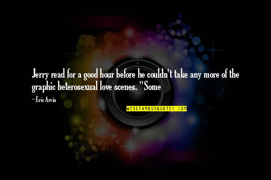 Good Read Love Quotes By Eric Arvin: Jerry read for a good hour before he