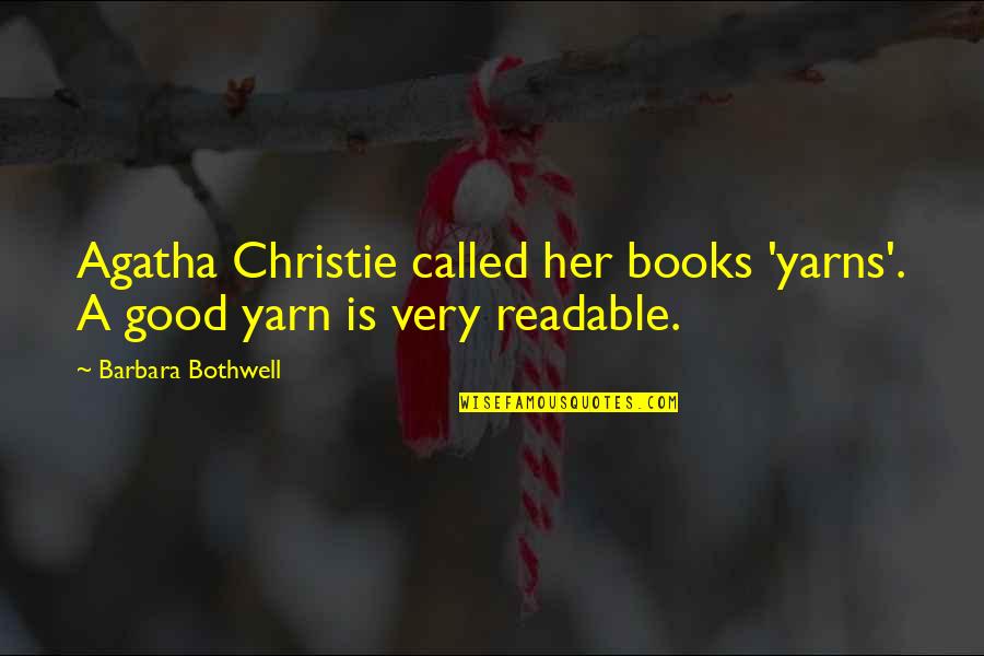 Good Readable Quotes By Barbara Bothwell: Agatha Christie called her books 'yarns'. A good