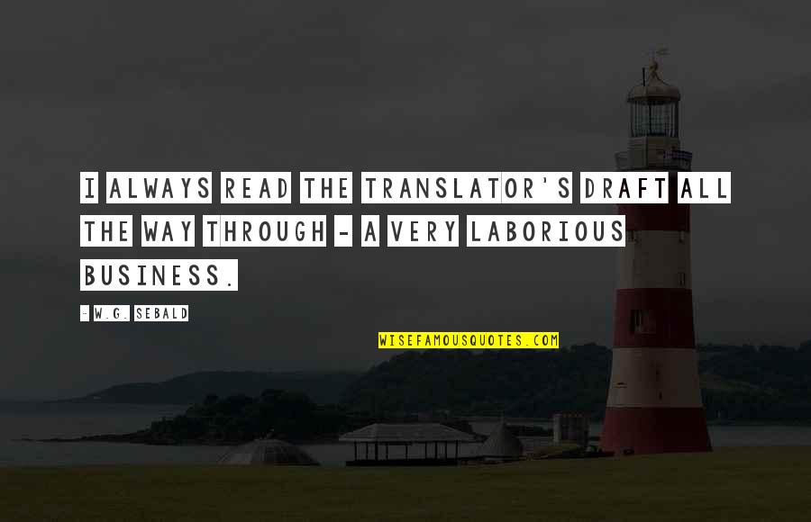 Good Readable Quotes By W.G. Sebald: I always read the translator's draft all the
