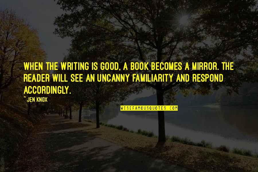 Good Reader Quotes By Jen Knox: When the writing is good, a book becomes