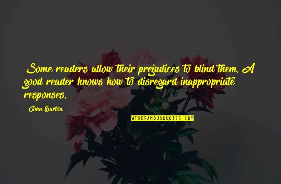 Good Reader Quotes By John Barton: Some readers allow their prejudices to blind them.