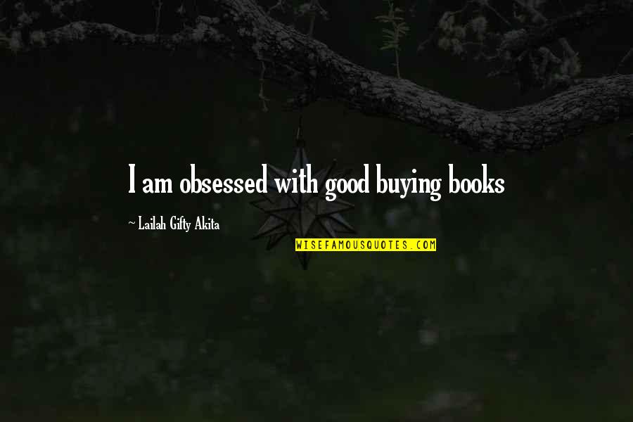 Good Reader Quotes By Lailah Gifty Akita: I am obsessed with good buying books