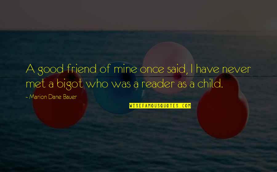 Good Reader Quotes By Marion Dane Bauer: A good friend of mine once said, I