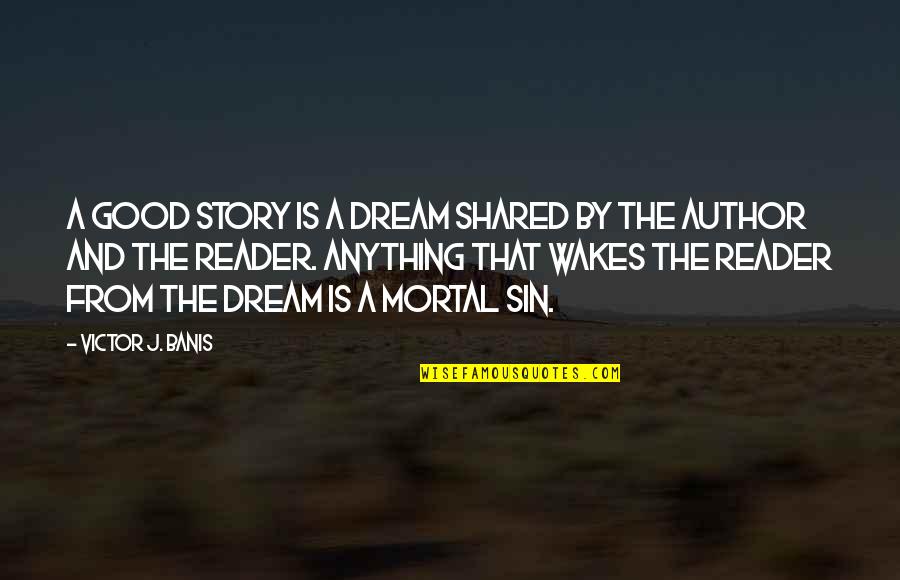 Good Reader Quotes By Victor J. Banis: A good story is a dream shared by