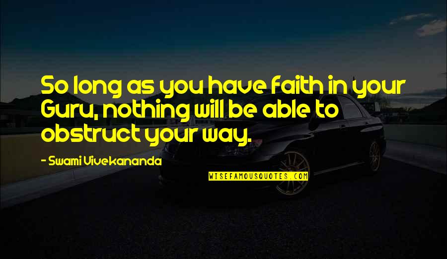 Good Readers And Good Writers Quotes By Swami Vivekananda: So long as you have faith in your