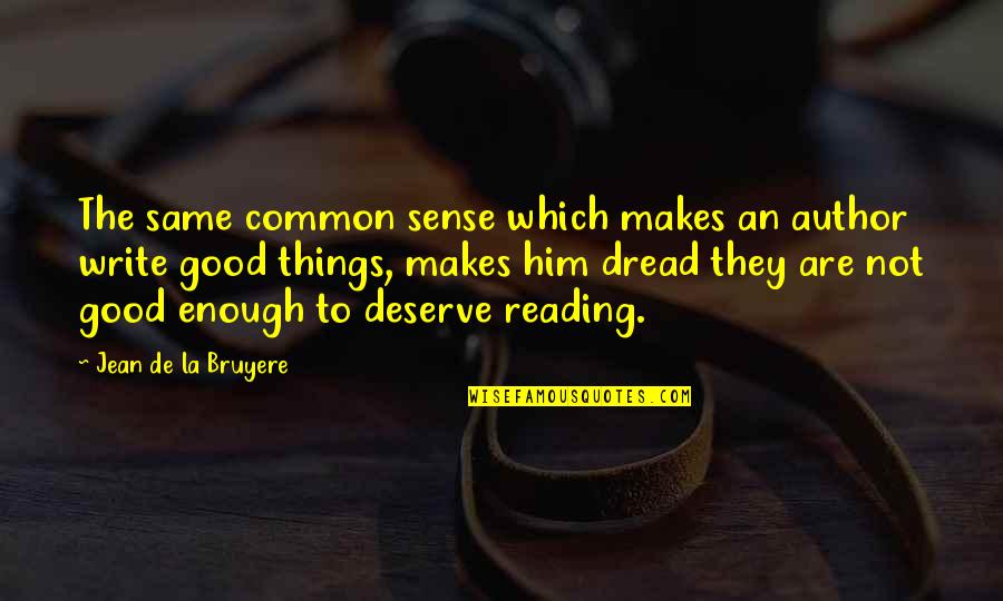 Good Reading And Writing Quotes By Jean De La Bruyere: The same common sense which makes an author