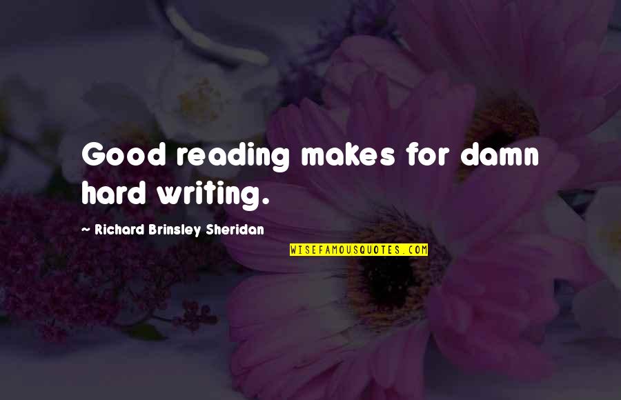 Good Reading And Writing Quotes By Richard Brinsley Sheridan: Good reading makes for damn hard writing.