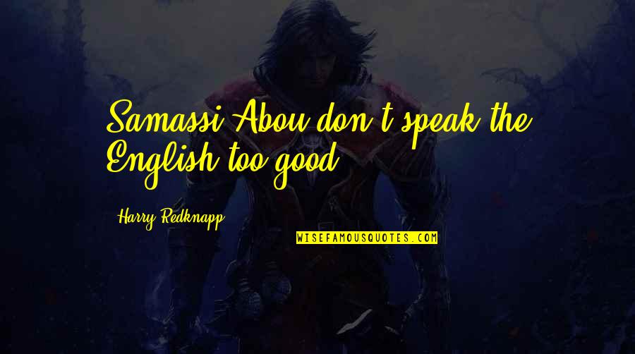Good Reading Habits Quotes By Harry Redknapp: Samassi Abou don't speak the English too good.