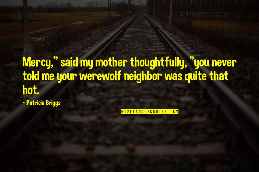 Good Real Estate Agent Quotes By Patricia Briggs: Mercy," said my mother thoughtfully, "you never told