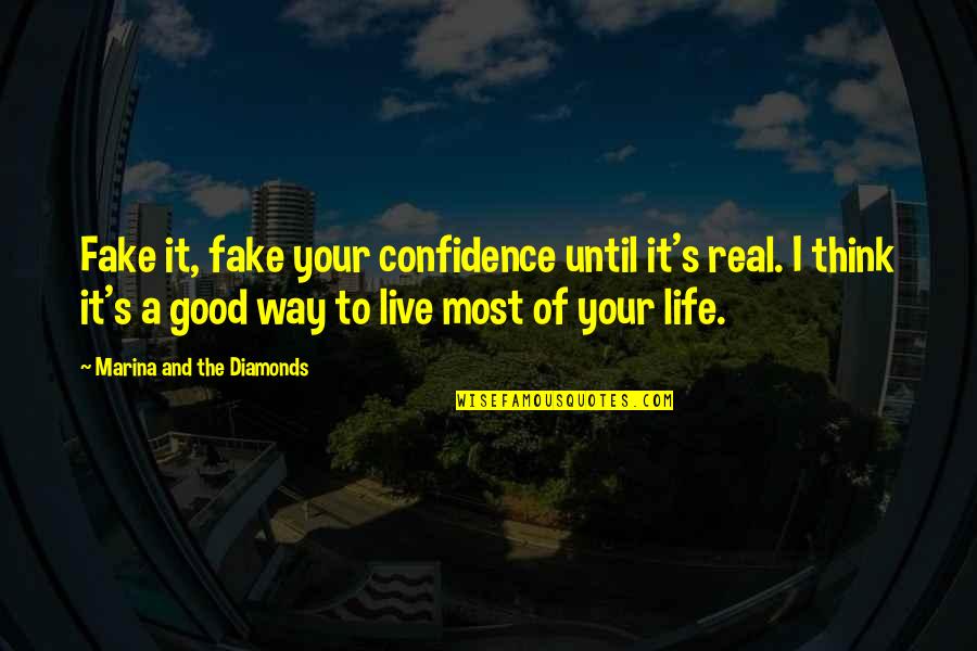 Good Real Life Quotes By Marina And The Diamonds: Fake it, fake your confidence until it's real.