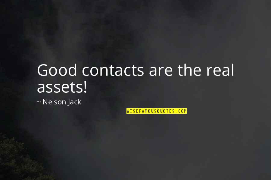 Good Real Life Quotes By Nelson Jack: Good contacts are the real assets!